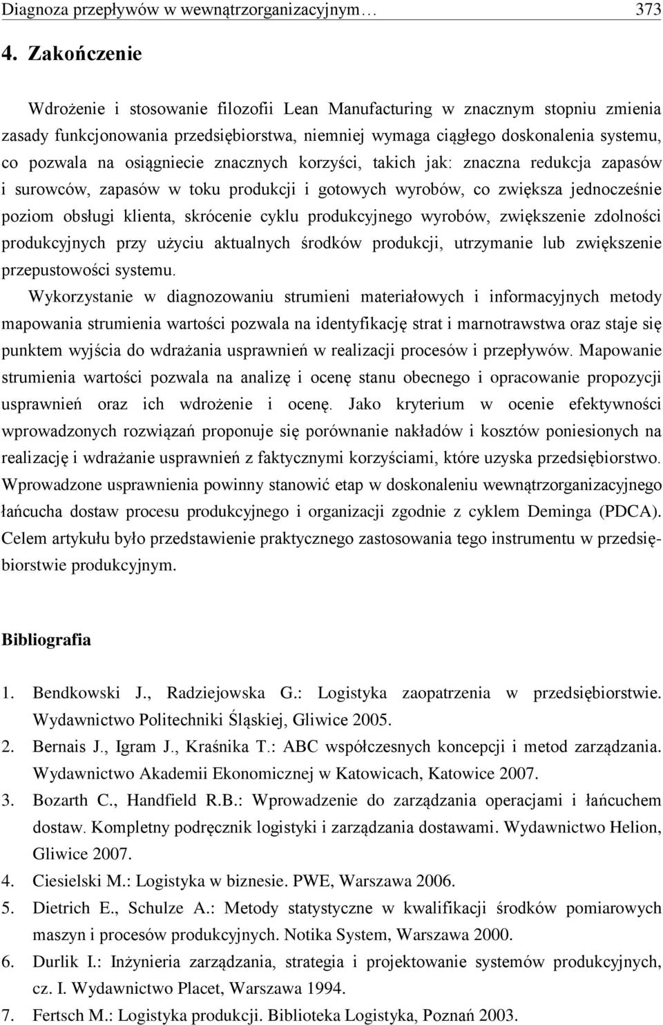 osiągniecie znacznych korzyści, takich jak: znaczna redukcja zapasów i surowców, zapasów w toku produkcji i gotowych wyrobów, co zwiększa jednocześnie poziom obsługi klienta, skrócenie cyklu