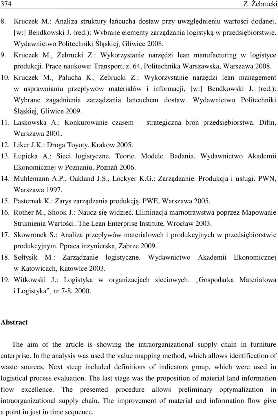 64, Politechnika Warszawska, Warszawa 2008. 10. Kruczek M., Pałucha K., Żebrucki Z.: Wykorzystanie narzędzi lean management w usprawnianiu przepływów materiałów i informacji, [w:] Bendkowski J. (red.