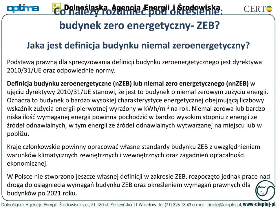 Definicja budynku zeroenergetyczne (nzeb) lub niemal zero energetycznego (nnzeb) w ujęciu dyrektywy 2010/31/UE stanowi, że jest to budynek o niemal zerowym zużyciu energii.