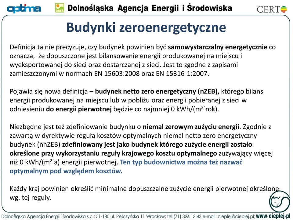 Pojawia się nowa definicja budynek netto zero energetyczny (nzeb), którego bilans energii produkowanej na miejscu lub w pobliżu oraz energii pobieranej z sieci w odniesieniu do energii pierwotnej