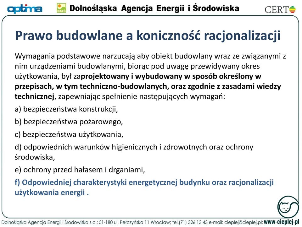 zapewniając spełnienie następujących wymagań: a) bezpieczeństwa konstrukcji, b) bezpieczeństwa pożarowego, c) bezpieczeństwa użytkowania, d) odpowiednich warunków