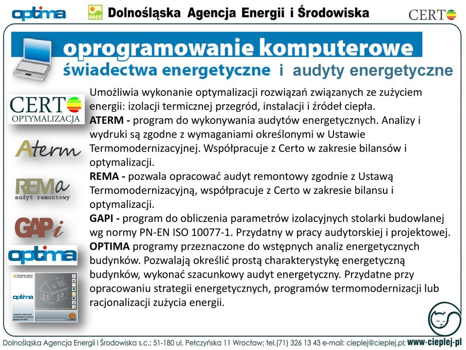 Analizy i wydruki są zgodne z wymaganiami określonymi w Ustawie Termomodernizacyjnej. Współpracuje z Certo w zakresie bilansów i optymalizacji.