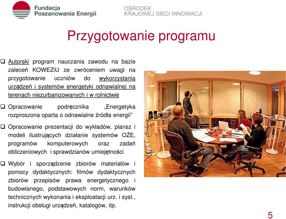 ilustrujących działanie systemów OŹE, programów komputerowych oraz zadań obliczeniowych i sprawdzianów umiejętności Wybór i sporządzenie zbiorów materiałów i pomocy dydaktycznych: filmów