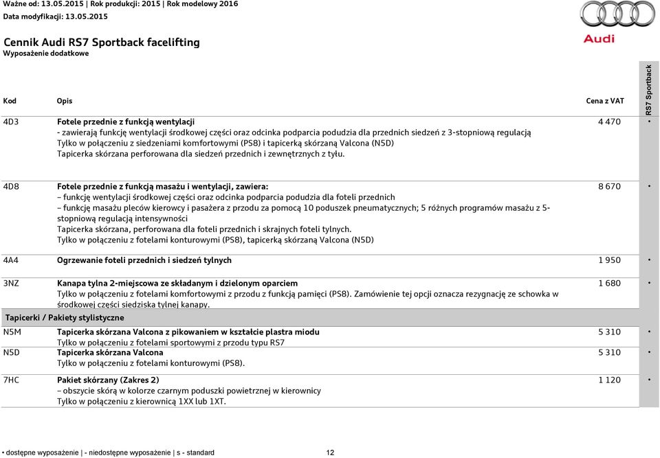 4 470 4D8 Fotele przednie z funkcją masażu i wentylacji, zawiera: funkcję wentylacji środkowej części oraz odcinka podparcia podudzia dla foteli przednich funkcję masażu pleców kierowcy i pasażera z