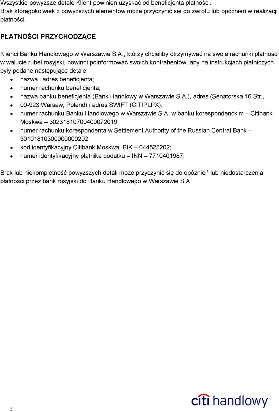 instrukcjach płatniczych były podane następujące detale: nazwa i adres beneficjenta; numer rachunku beneficjenta; nazwa banku beneficjenta (Bank Handlowy w Warszawie S.A.), adres (Senatorska 16 Str.