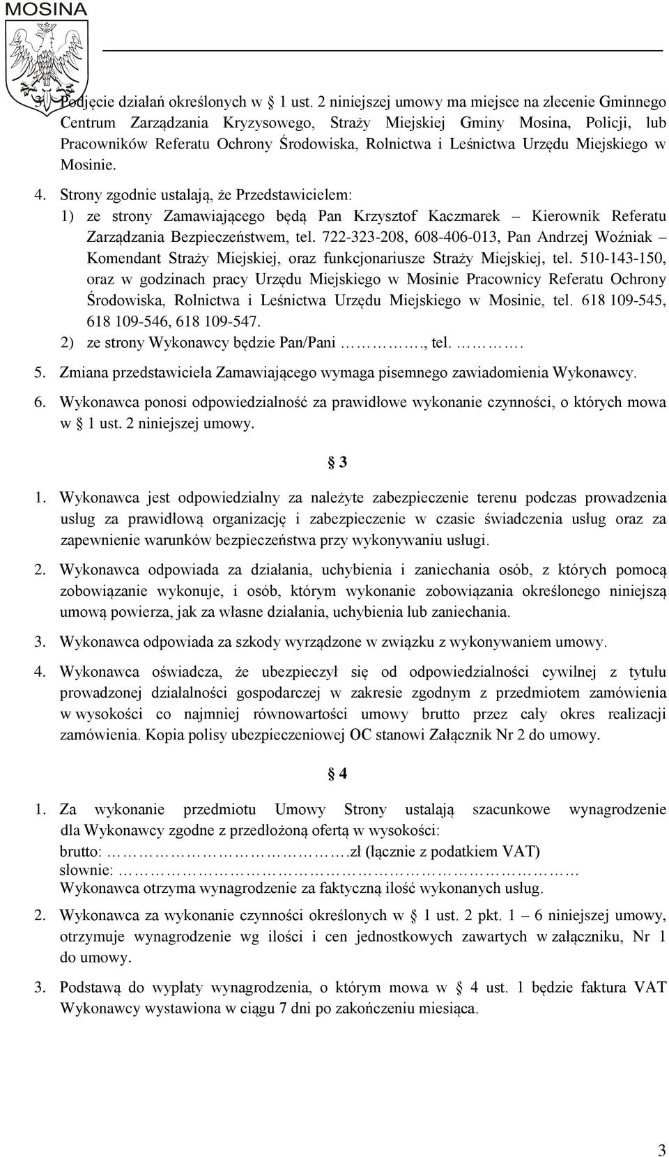 Miejskiego w Mosinie. 4. Strony zgodnie ustalają, że Przedstawicielem: 1) ze strony Zamawiającego będą Pan Krzysztof Kaczmarek Kierownik Referatu Zarządzania Bezpieczeństwem, tel.