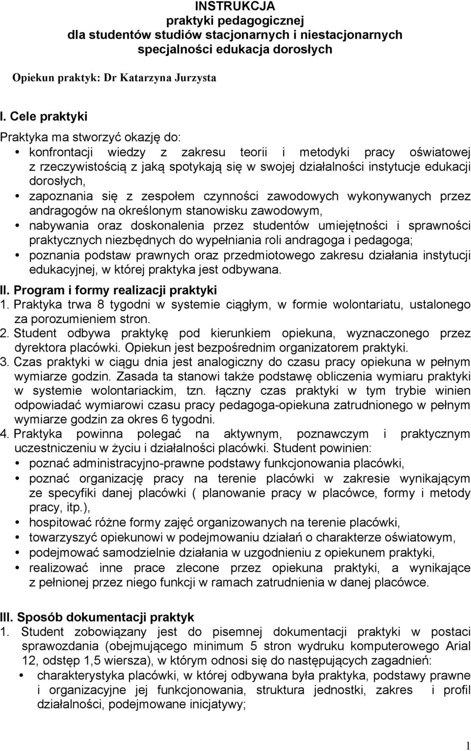 dorosłych, zapoznania się z zespołem czynności zawodowych wykonywanych przez andragogów na określonym stanowisku zawodowym, nabywania oraz doskonalenia przez studentów umiejętności i sprawności