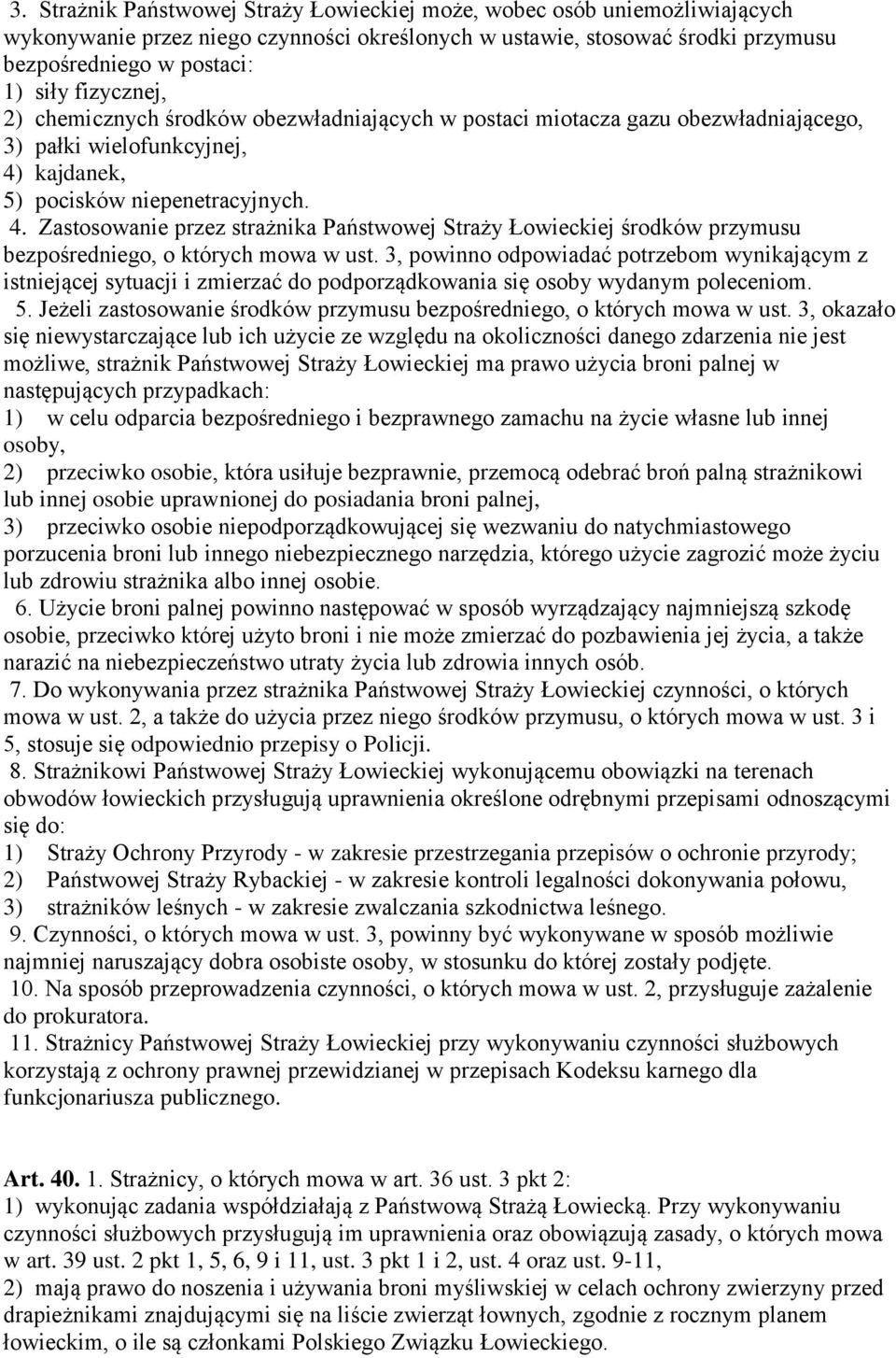 kajdanek, 5) pocisków niepenetracyjnych. 4. Zastosowanie przez strażnika Państwowej Straży Łowieckiej środków przymusu bezpośredniego, o których mowa w ust.