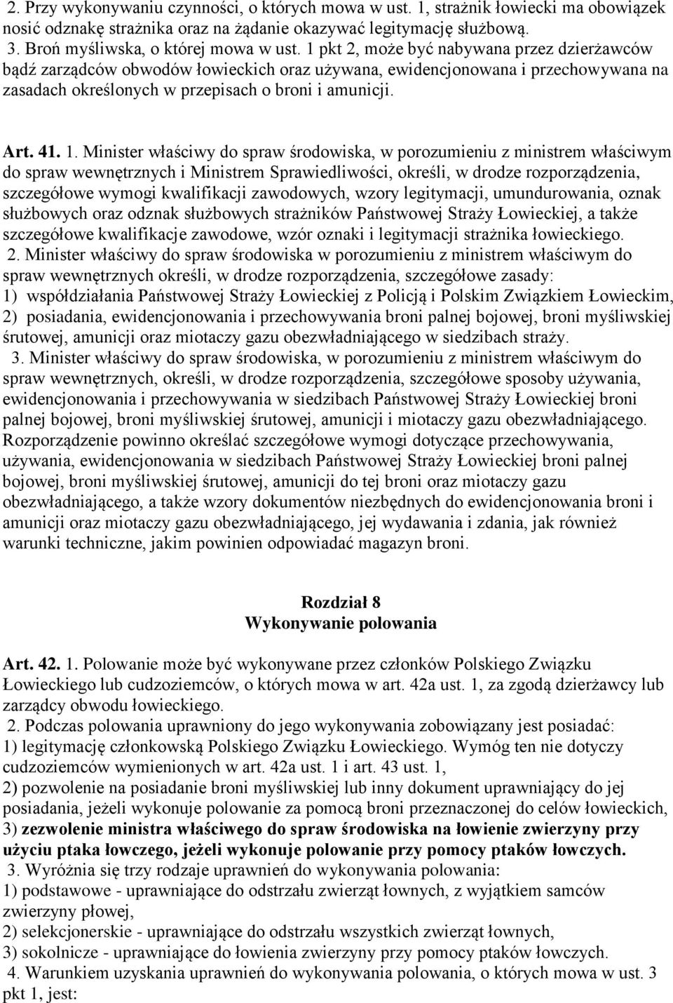 Minister właściwy do spraw środowiska, w porozumieniu z ministrem właściwym do spraw wewnętrznych i Ministrem Sprawiedliwości, określi, w drodze rozporządzenia, szczegółowe wymogi kwalifikacji