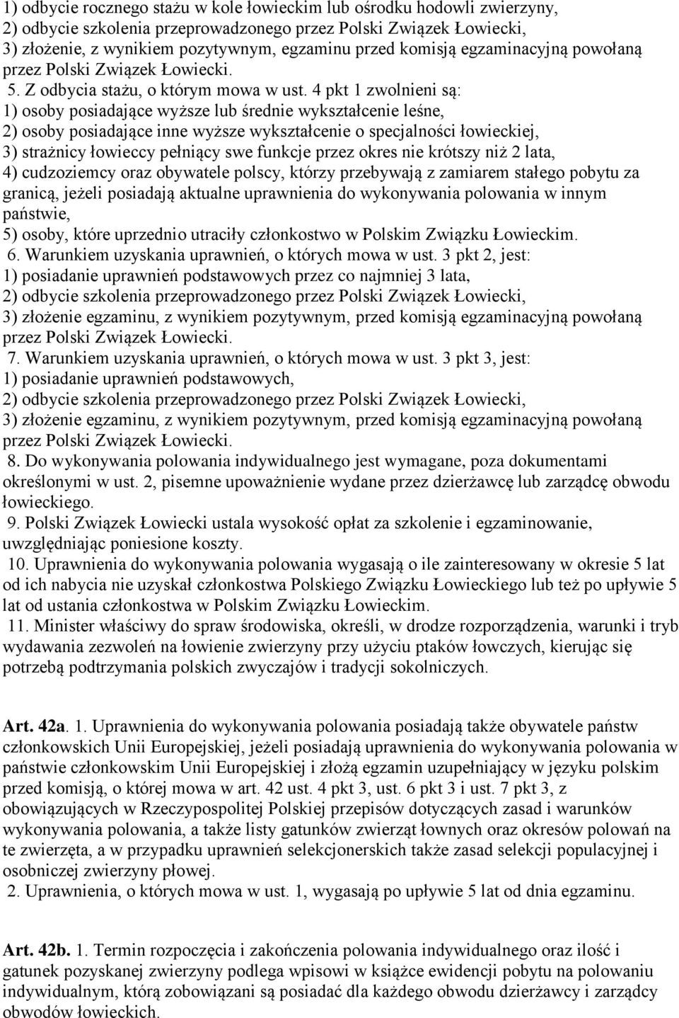 4 pkt 1 zwolnieni są: 1) osoby posiadające wyższe lub średnie wykształcenie leśne, 2) osoby posiadające inne wyższe wykształcenie o specjalności łowieckiej, 3) strażnicy łowieccy pełniący swe funkcje