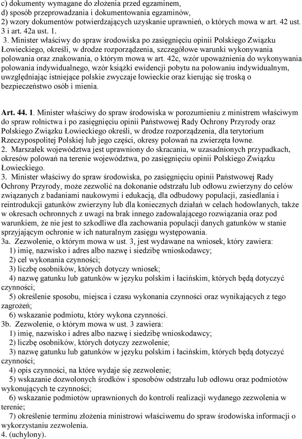 Minister właściwy do spraw środowiska po zasięgnięciu opinii Polskiego Związku Łowieckiego, określi, w drodze rozporządzenia, szczegółowe warunki wykonywania polowania oraz znakowania, o którym mowa