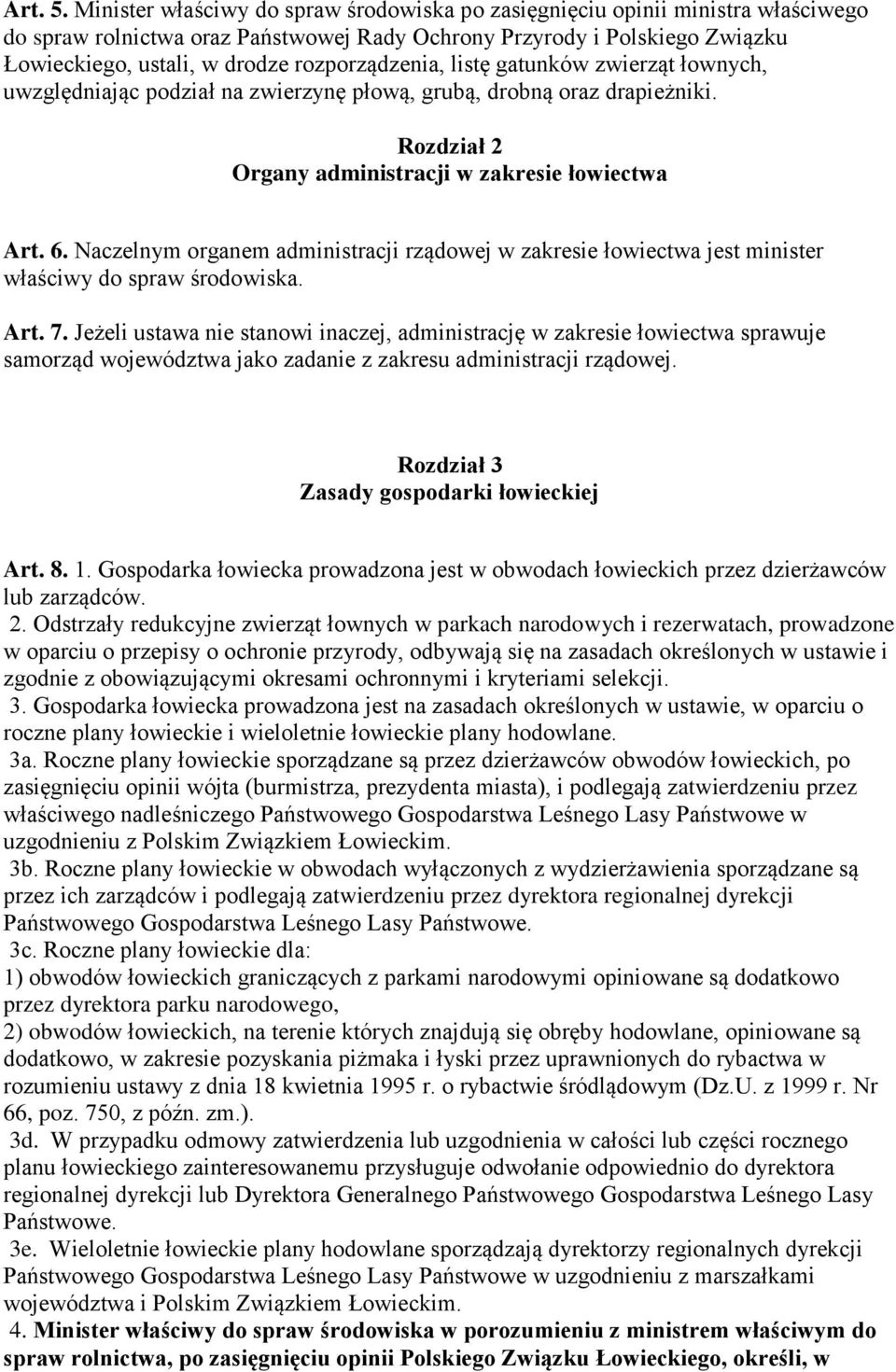 rozporządzenia, listę gatunków zwierząt łownych, uwzględniając podział na zwierzynę płową, grubą, drobną oraz drapieżniki. Rozdział 2 Organy administracji w zakresie łowiectwa Art. 6.