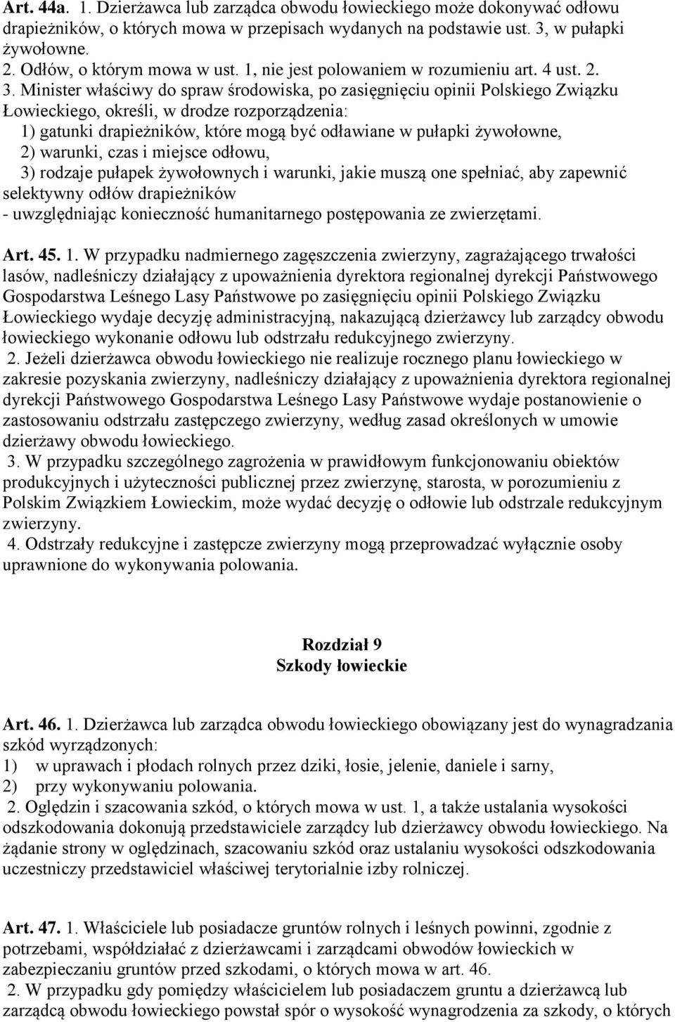 Minister właściwy do spraw środowiska, po zasięgnięciu opinii Polskiego Związku Łowieckiego, określi, w drodze rozporządzenia: 1) gatunki drapieżników, które mogą być odławiane w pułapki żywołowne,