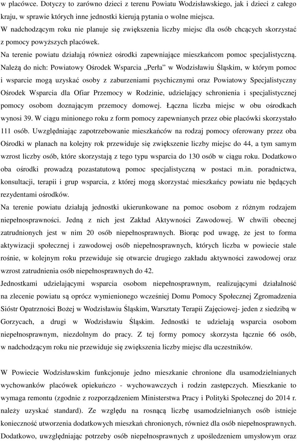 Na terenie powiatu działają również ośrodki zapewniające mieszkańcom pomoc specjalistyczną.