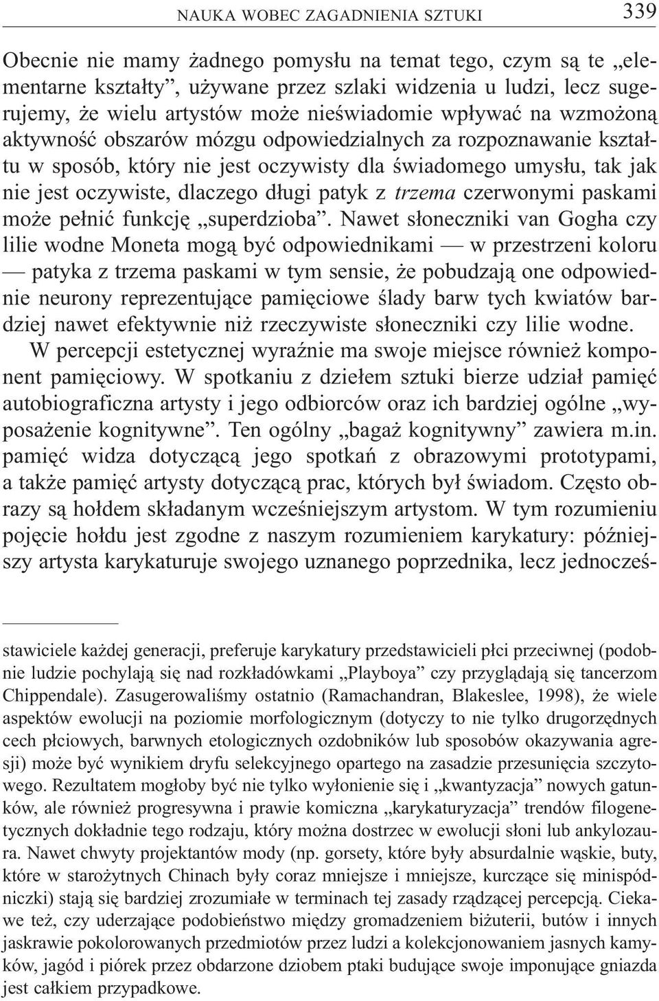 d³ugi patyk z trzema czerwonymi paskami mo e pe³niæ funkcjê superdzioba.