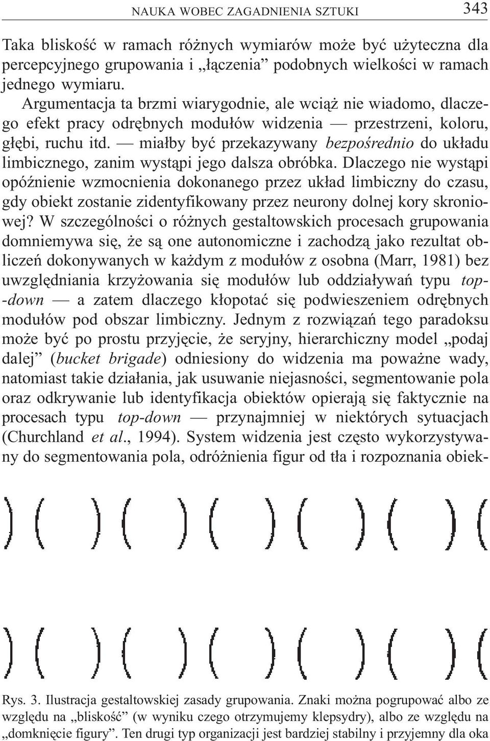 mia³by byæ przekazywany bezpoœrednio do uk³adu limbicznego, zanim wyst¹pi jego dalsza obróbka.