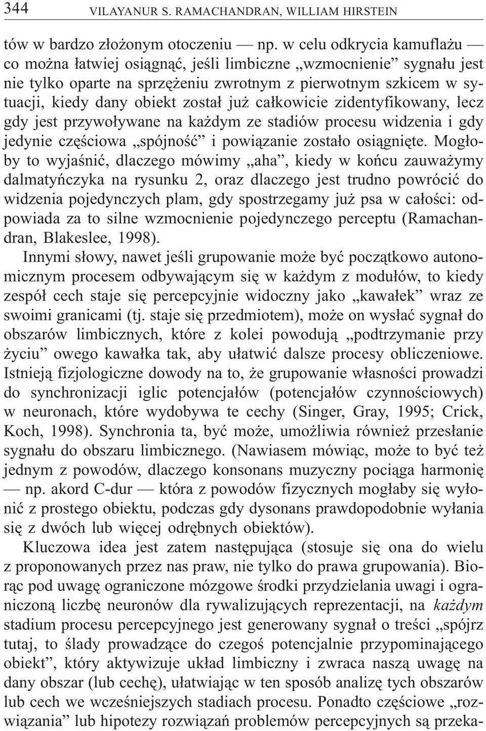 ca³kowicie zidentyfikowany, lecz gdy jest przywo³ywane na ka dym ze stadiów procesu widzenia i gdy jedynie czêœciowa spójnoœæ i powi¹zanie zosta³o osi¹gniête.