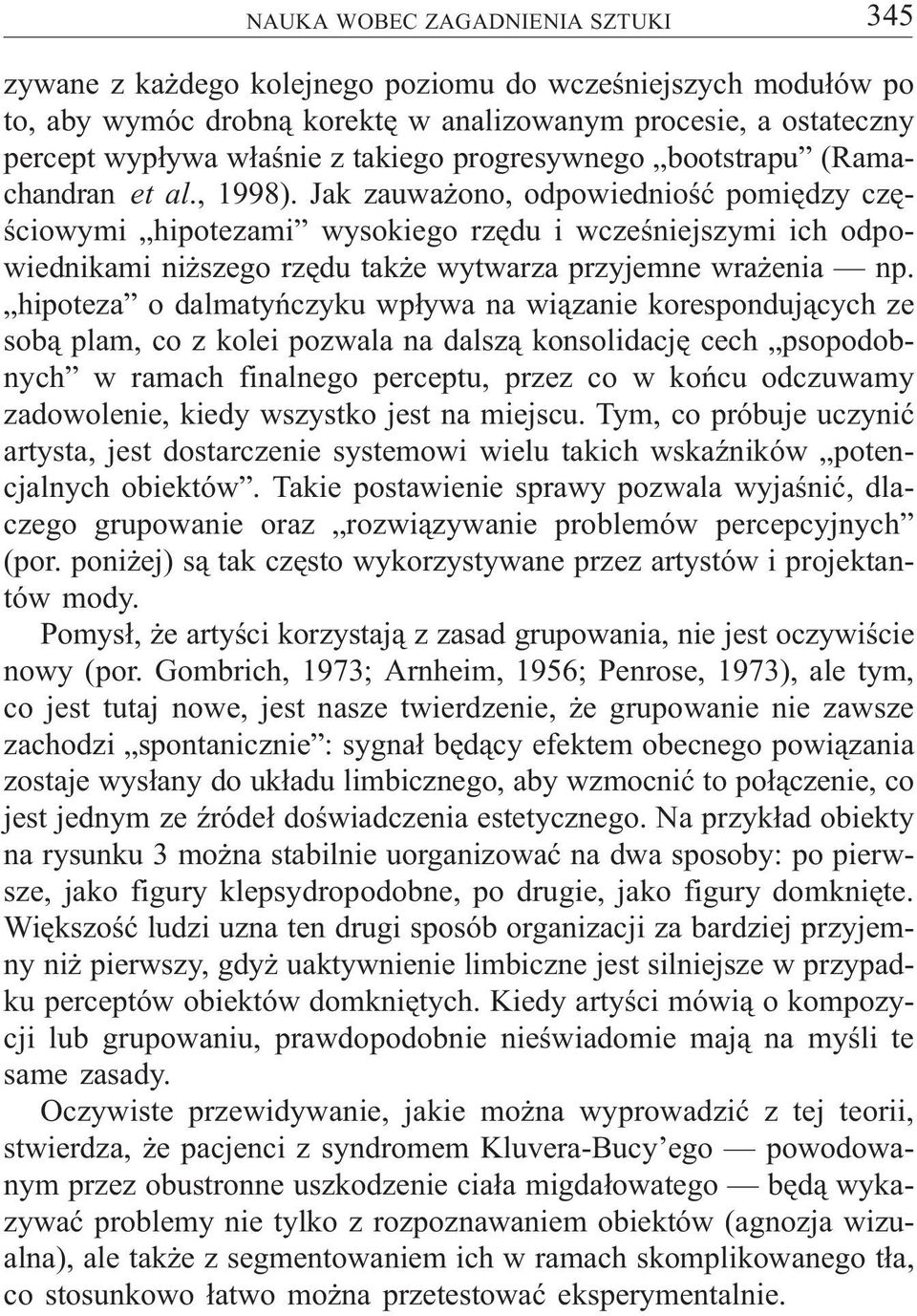 Jak zauwa ono, odpowiednioœæ pomiêdzy czêœciowymi hipotezami wysokiego rzêdu i wczeœniejszymi ich odpowiednikami ni szego rzêdu tak e wytwarza przyjemne wra enia np.