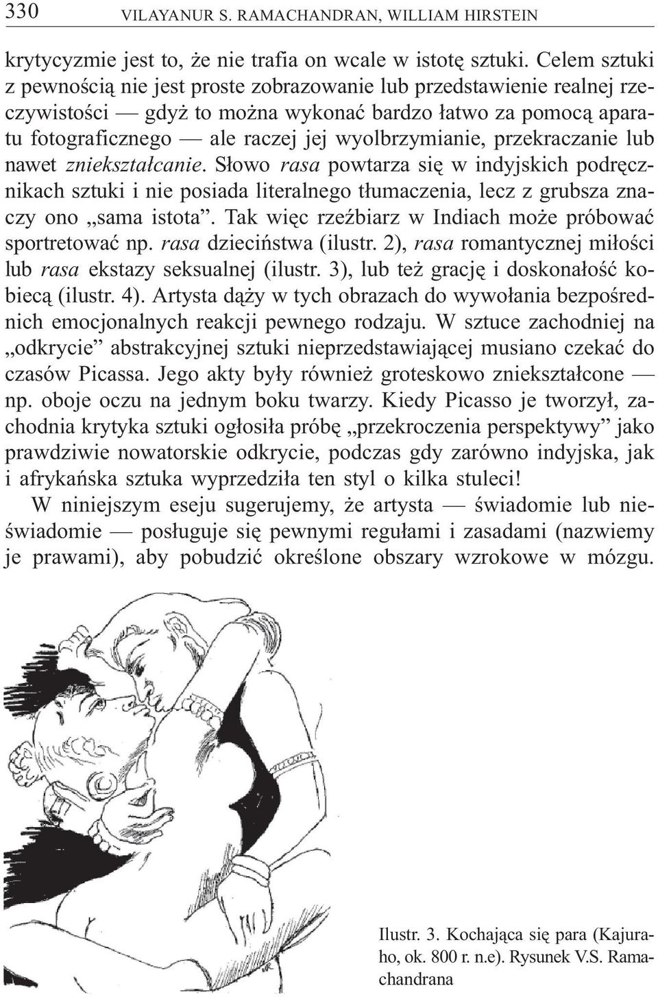 przekraczanie lub nawet zniekszta³canie. S³owo rasa powtarza siê w indyjskich podrêcznikach sztuki i nie posiada literalnego t³umaczenia, lecz z grubsza znaczy ono sama istota.