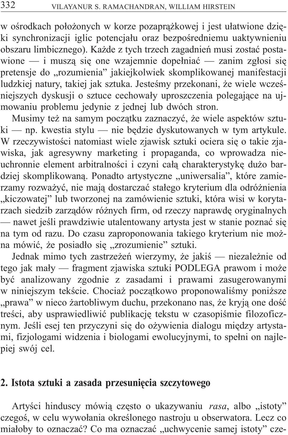 Ka de z tych trzech zagadnieñ musi zostaæ postawione i musz¹ siê one wzajemnie dope³niaæ zanim zg³osi siê pretensje do rozumienia jakiejkolwiek skomplikowanej manifestacji ludzkiej natury, takiej jak