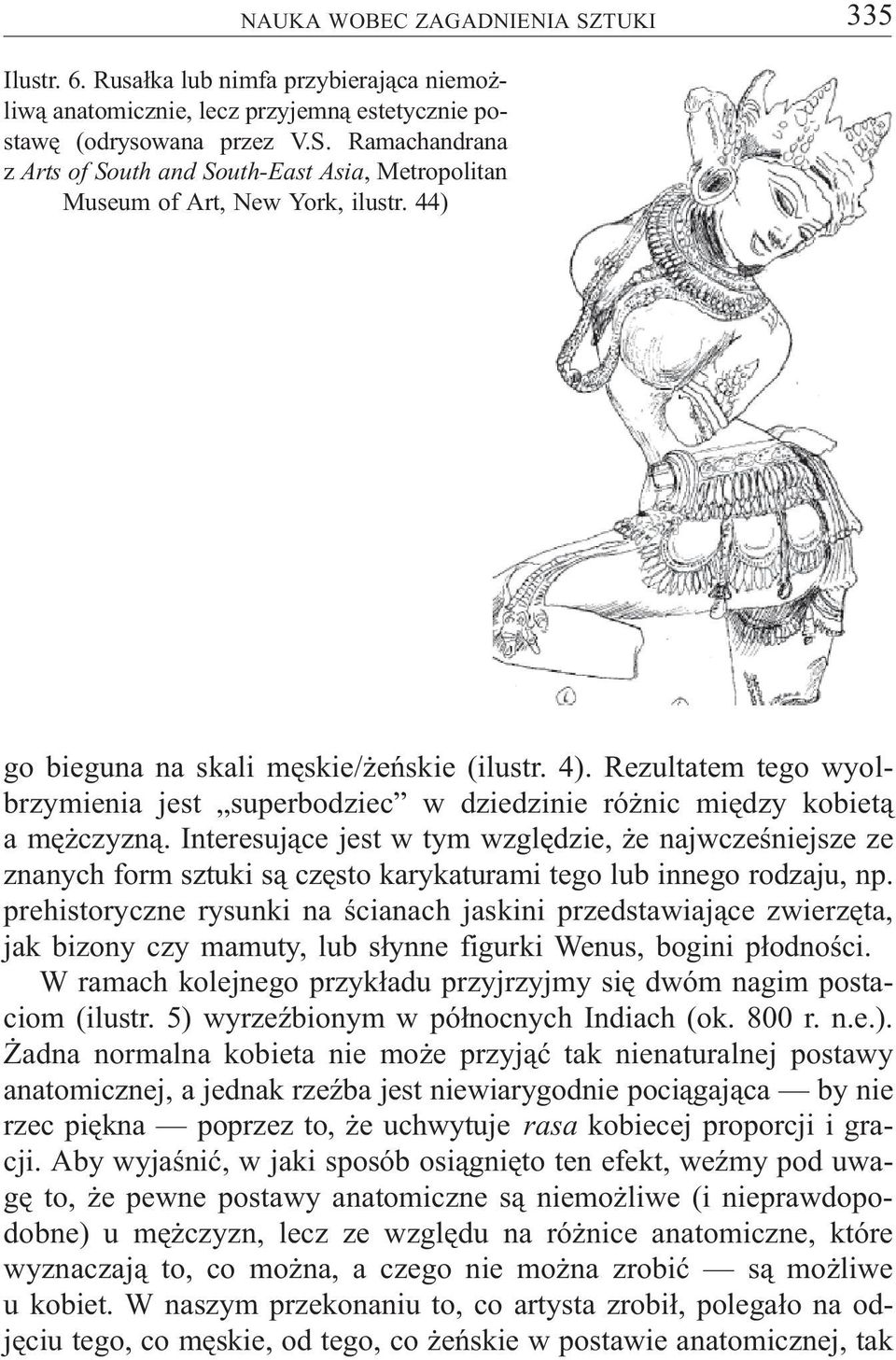 Interesuj¹ce jest w tym wzglêdzie, e najwczeœniejsze ze znanych form sztuki s¹ czêsto karykaturami tego lub innego rodzaju, np.