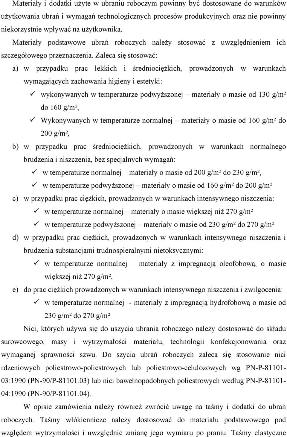 Zaleca się stosować: a) w przypadku prac lekkich i średniociężkich, prowadzonych w warunkach wymagających zachowania higieny i estetyki: wykonywanych w temperaturze podwyższonej materiały o masie od