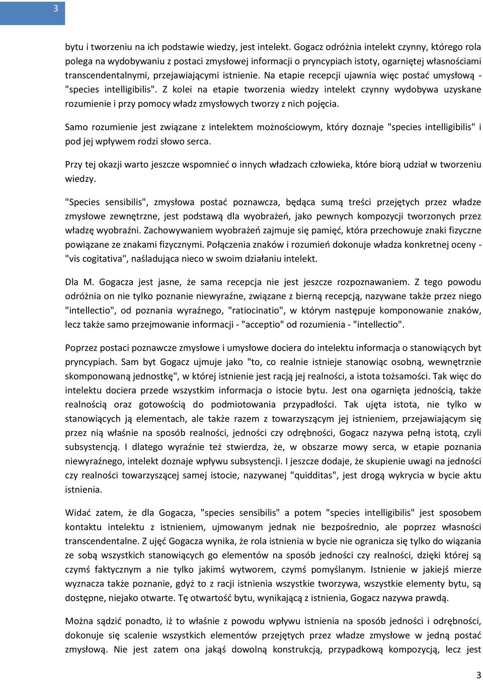 Na etapie recepcji ujawnia więc postad umysłową - "species intelligibilis".