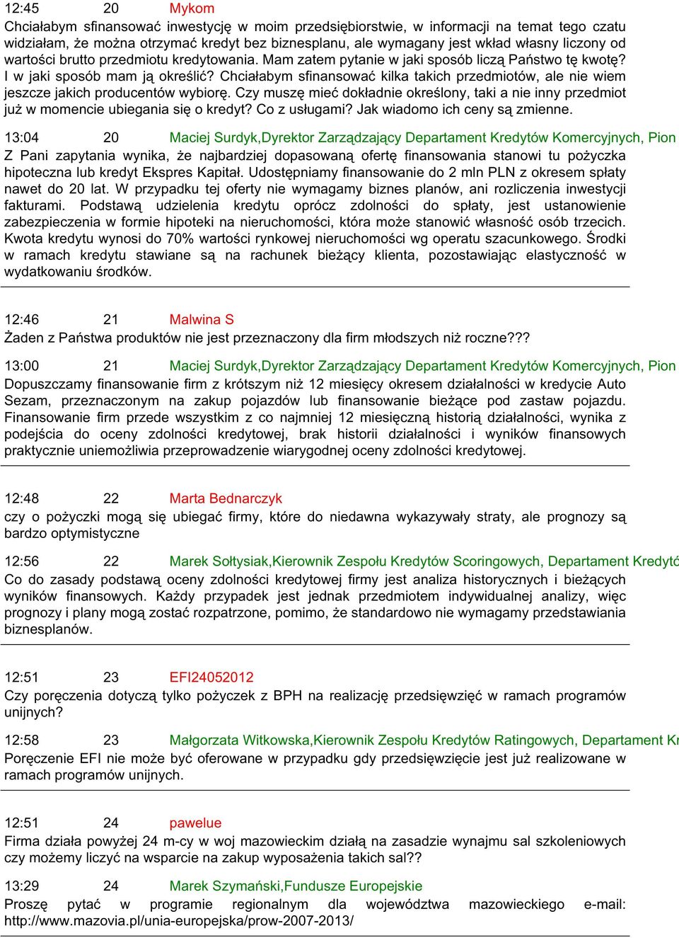 Chciałabym sfinansować kilka takich przedmiotów, ale nie wiem jeszcze jakich producentów wybiorę. Czy muszę mieć dokładnie określony, taki a nie inny przedmiot już w momencie ubiegania się o kredyt?