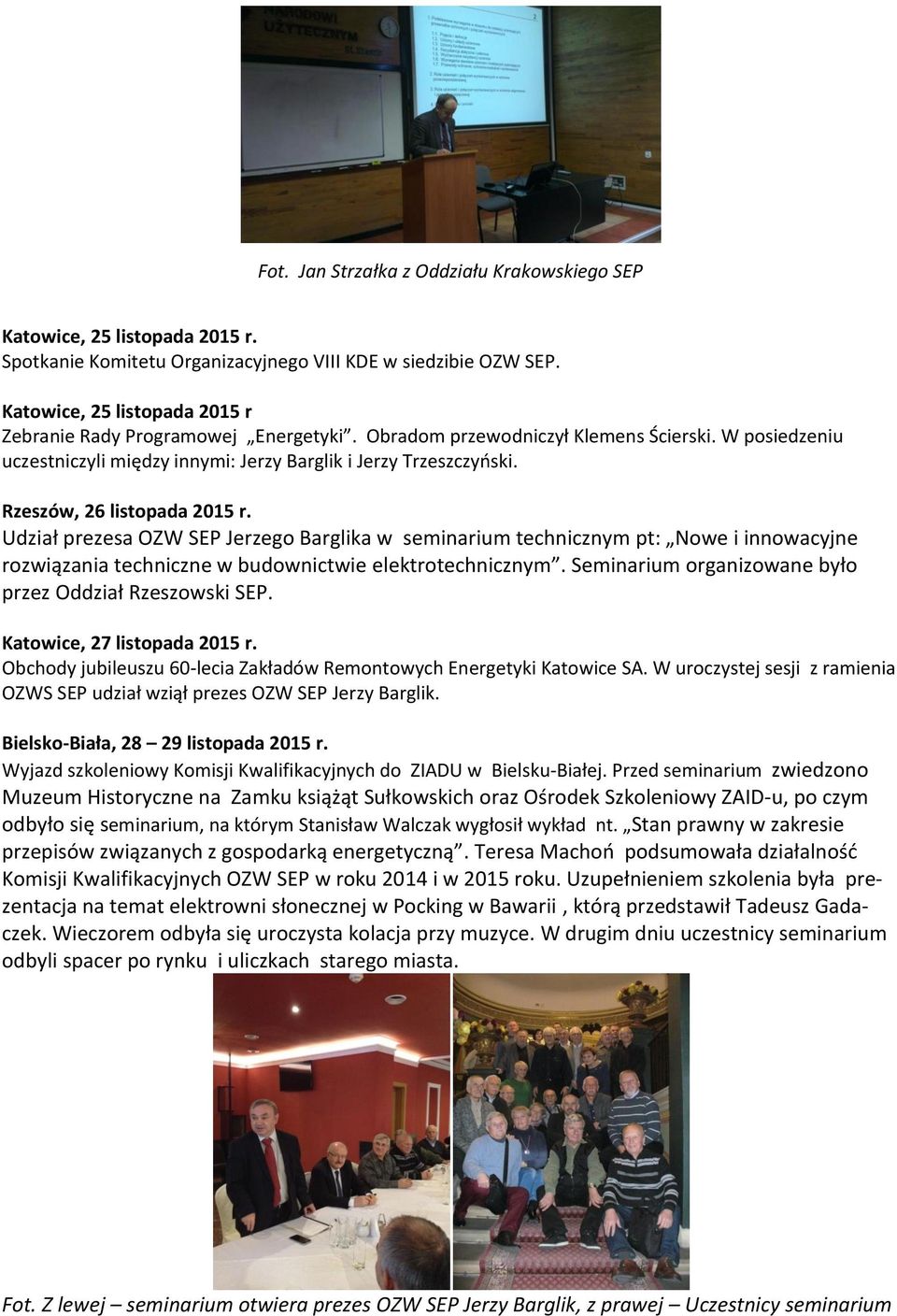 Rzeszów, 26 listopada 2015 r. Udział prezesa OZW SEP Jerzego Barglika w seminarium technicznym pt: Nowe i innowacyjne rozwiązania techniczne w budownictwie elektrotechnicznym.