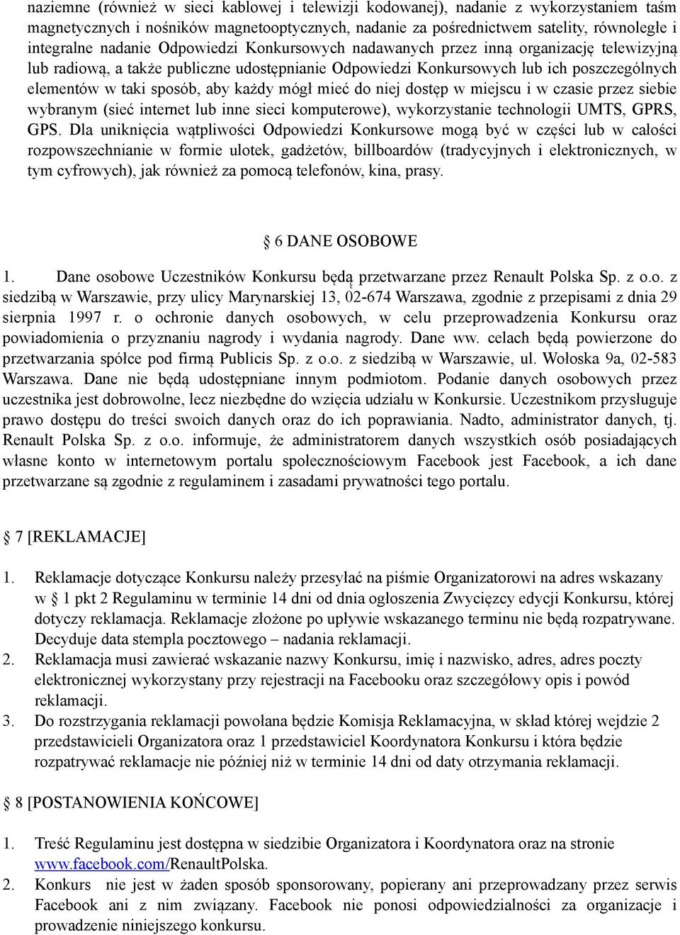 mógł mieć do niej dostęp w miejscu i w czasie przez siebie wybranym (sieć internet lub inne sieci komputerowe), wykorzystanie technologii UMTS, GPRS, GPS.