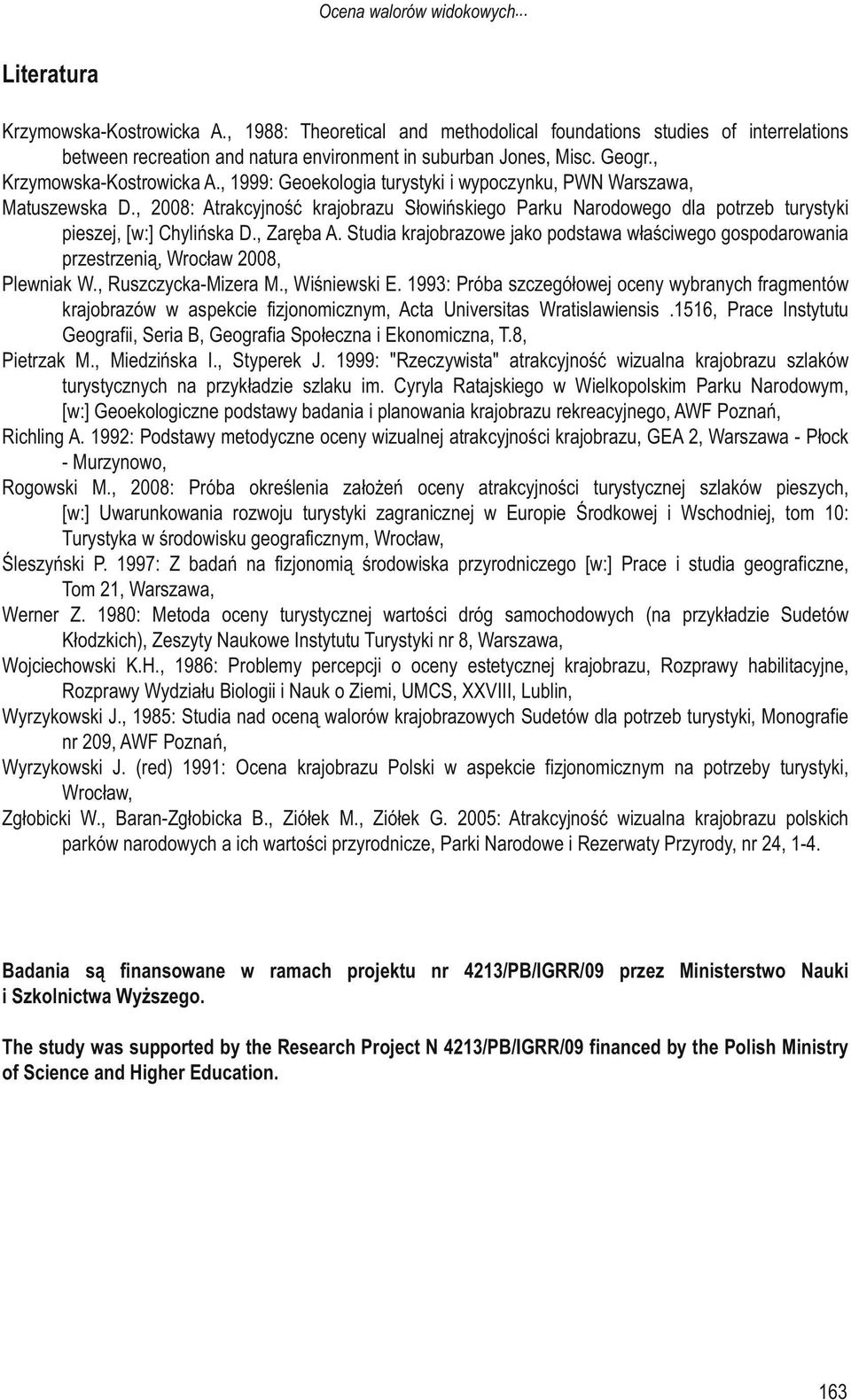 , 999: Geoekologia turystyki i wypoczynku, PWN Warszawa, Matuszewska D., 2008: Atrakcyjność krajobrazu Słowińskiego Parku Narodowego dla potrzeb turystyki pieszej, [w:] Chylińska D., Zaręba A.