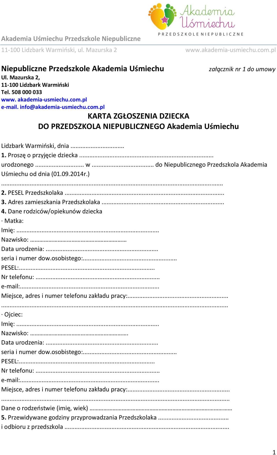 .. urodzonego... w... do Niepublicznego Przedszkola Akademia Uśmiechu od dnia (01.09.2014r.)... 2. PESEL Przedszkolaka... 3. Adres zamieszkania Przedszkolaka... 4.