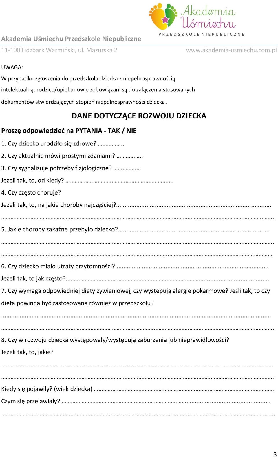 Czy sygnalizuje potrzeby fizjologiczne? Jeżeli tak, to, od kiedy?... 4. Czy często choruje? Jeżeli tak, to, na jakie choroby najczęściej?...... 5. Jakie choroby zakaźne przebyło dziecko?........ 6.