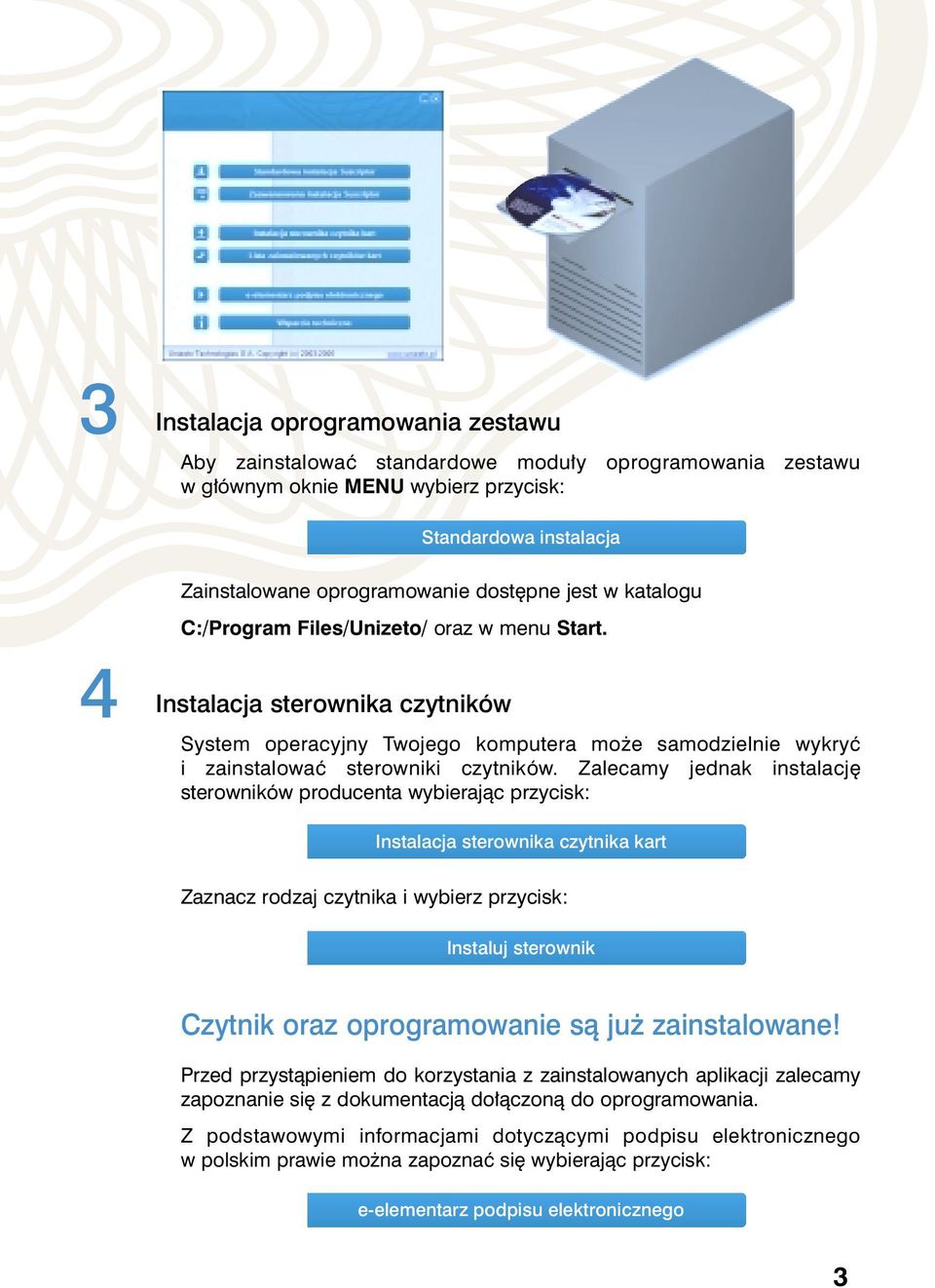 Zalecamy jednak instalacj sterowników producenta wybierajàc przycisk: Instalacja sterownika czytnika kart Zaznacz rodzaj czytnika i wybierz przycisk: Instaluj sterownik Czytnik oraz oprogramowanie sà