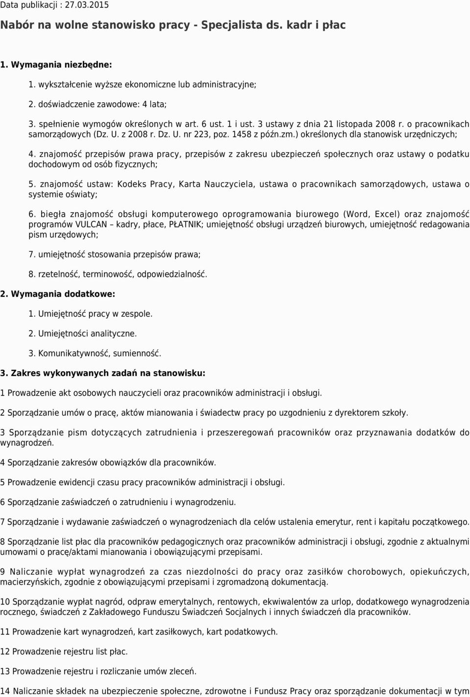 1458 z późn.zm.) określonych dla stanowisk urzędniczych; 4. znajomość przepisów prawa pracy, przepisów z zakresu ubezpieczeń społecznych oraz ustawy o podatku dochodowym od osób fizycznych; 5.