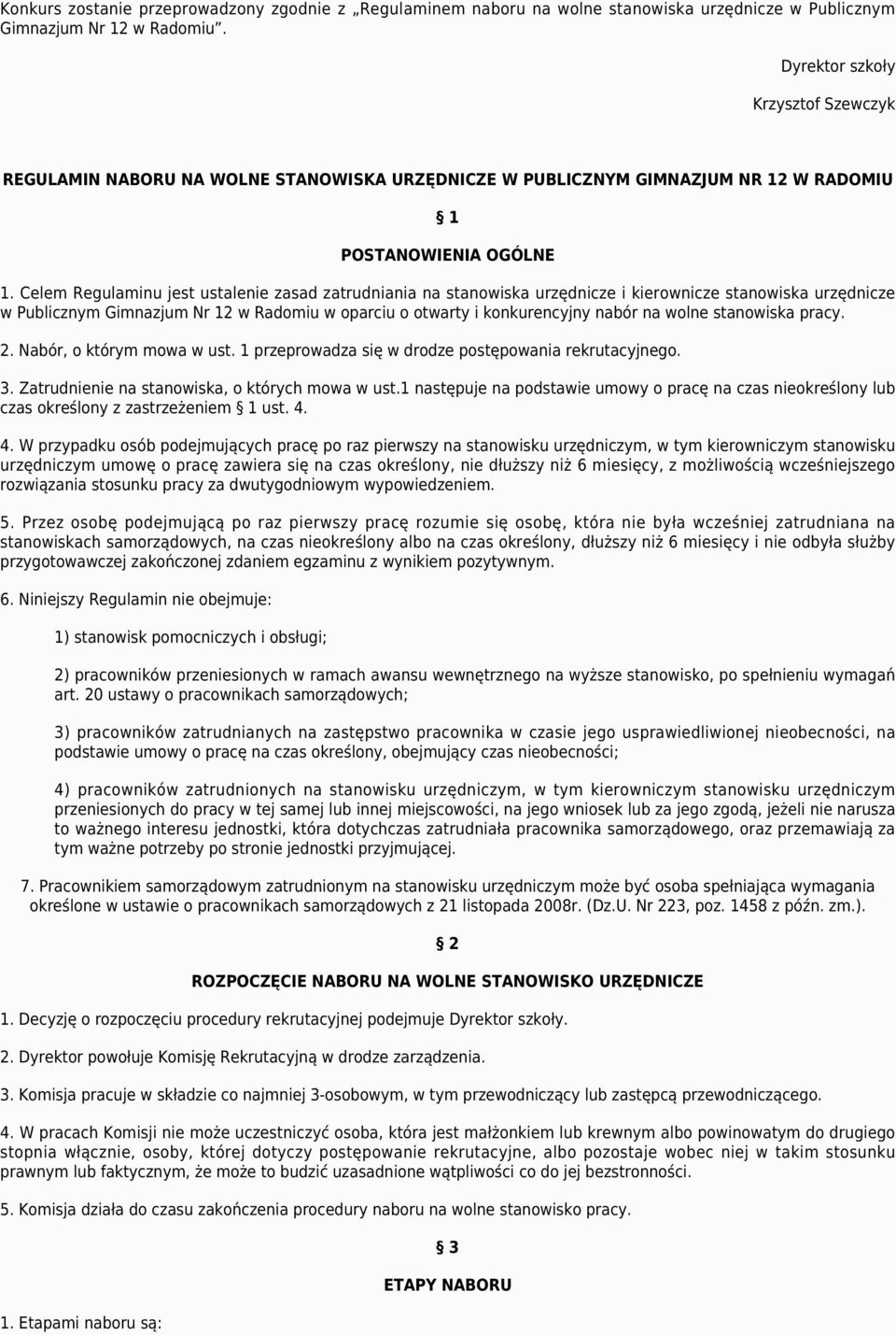 Celem Regulaminu jest ustalenie zasad zatrudniania na stanowiska urzędnicze i kierownicze stanowiska urzędnicze w Publicznym Gimnazjum Nr 12 w Radomiu w oparciu o otwarty i konkurencyjny nabór na