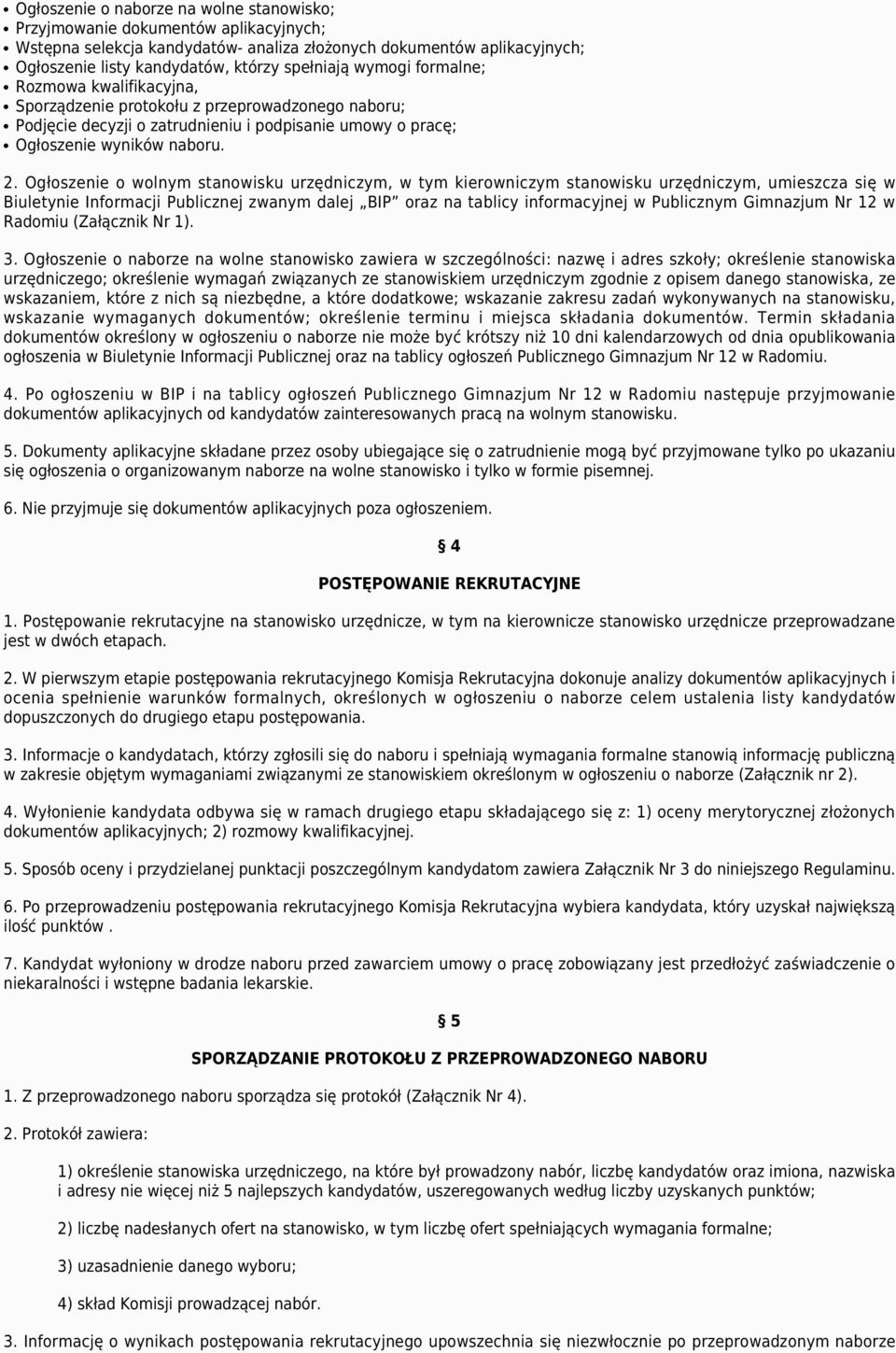 Ogłoszenie o wolnym stanowisku urzędniczym, w tym kierowniczym stanowisku urzędniczym, umieszcza się w Biuletynie Informacji Publicznej zwanym dalej BIP oraz na tablicy informacyjnej w Publicznym