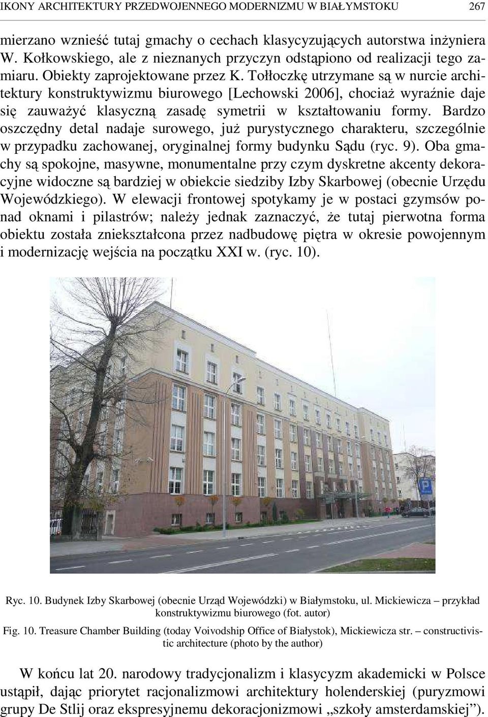 Tołłoczkę utrzymane są w nurcie architektury konstruktywizmu biurowego [Lechowski 2006], chociaŝ wyraźnie daje się zauwaŝyć klasyczną zasadę symetrii w kształtowaniu formy.