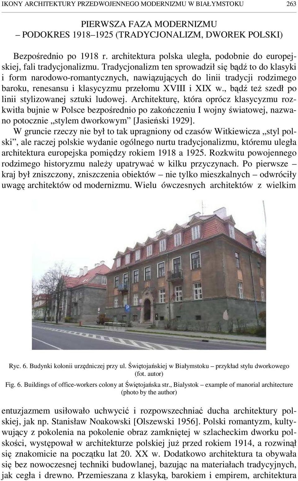 Tradycjonalizm ten sprowadził się bądź to do klasyki i form narodowo-romantycznych, nawiązujących do linii tradycji rodzimego baroku, renesansu i klasycyzmu przełomu XVIII i XIX w.