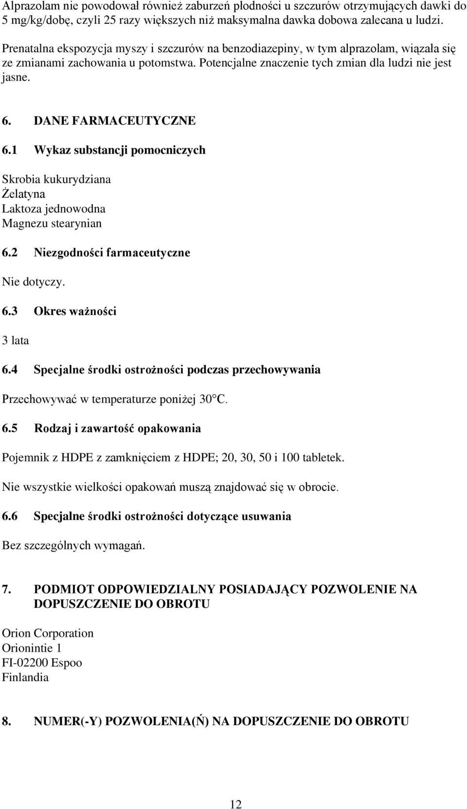 DANE FARMACEUTYCZNE 6.1 Wykaz substancji pomocniczych Skrobia kukurydziana Żelatyna Laktoza jednowodna Magnezu stearynian 6.2 Niezgodności farmaceutyczne Nie dotyczy. 6.3 Okres ważności 3 lata 6.