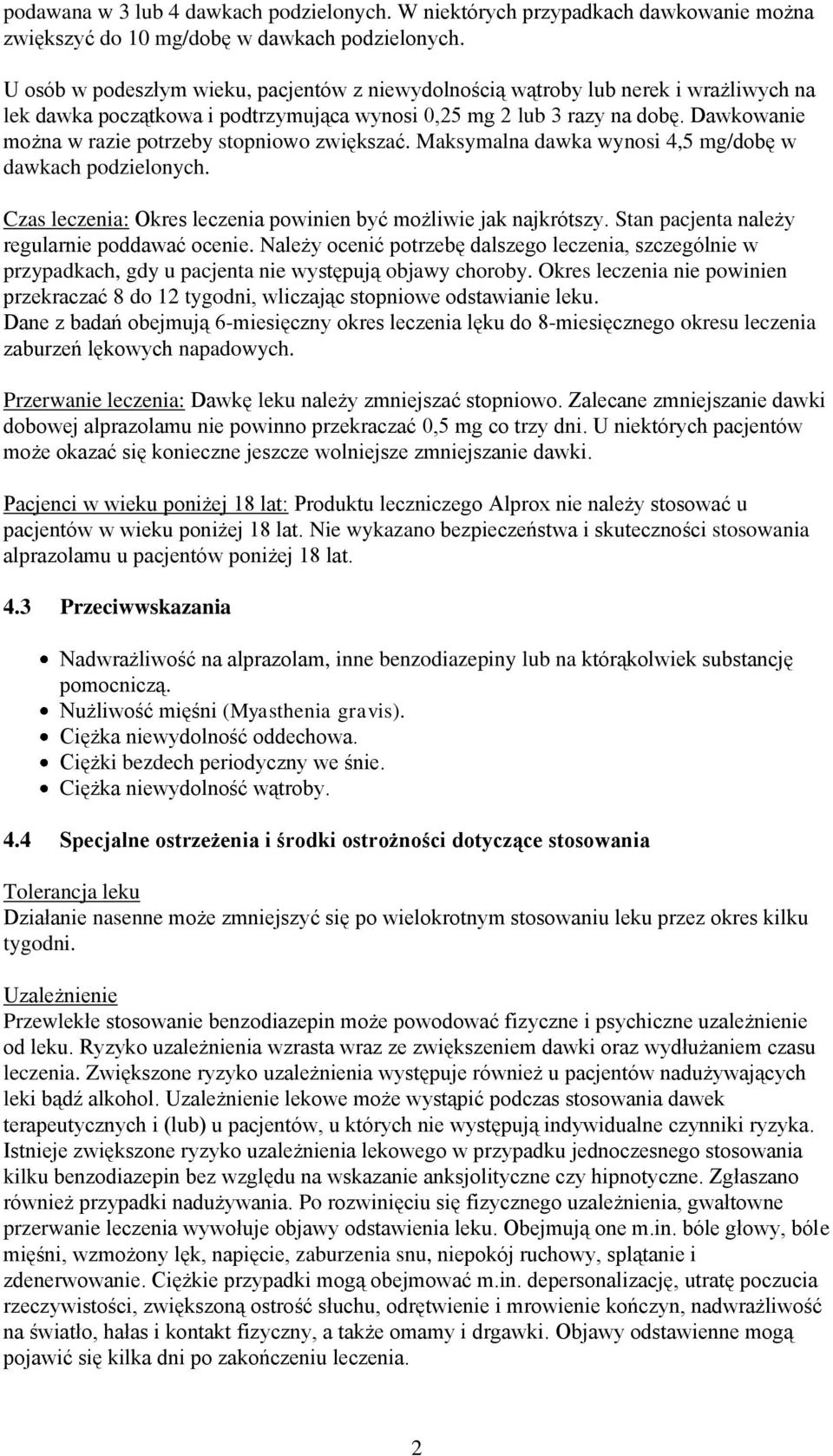 Dawkowanie można w razie potrzeby stopniowo zwiększać. Maksymalna dawka wynosi 4,5 mg/dobę w dawkach podzielonych. Czas leczenia: Okres leczenia powinien być możliwie jak najkrótszy.