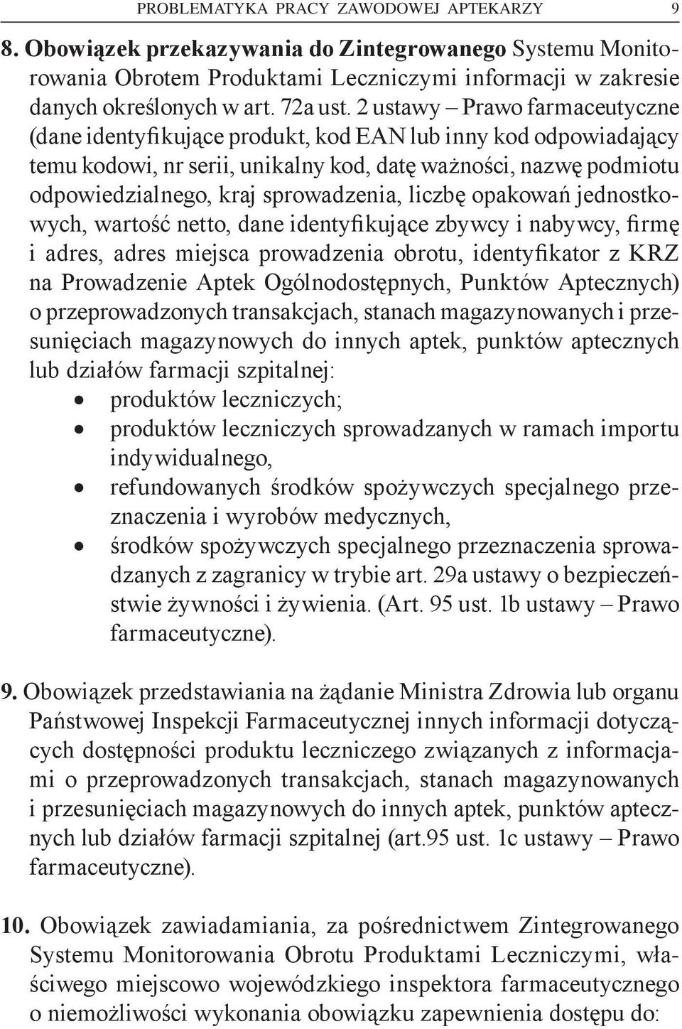 liczbę opakowań jednostkowych, wartość netto, dane identyfikujące zbywcy i nabywcy, firmę i adres, adres miejsca prowadzenia obrotu, identyfikator z KRZ na Prowadzenie Aptek Ogólnodostępnych, Punktów