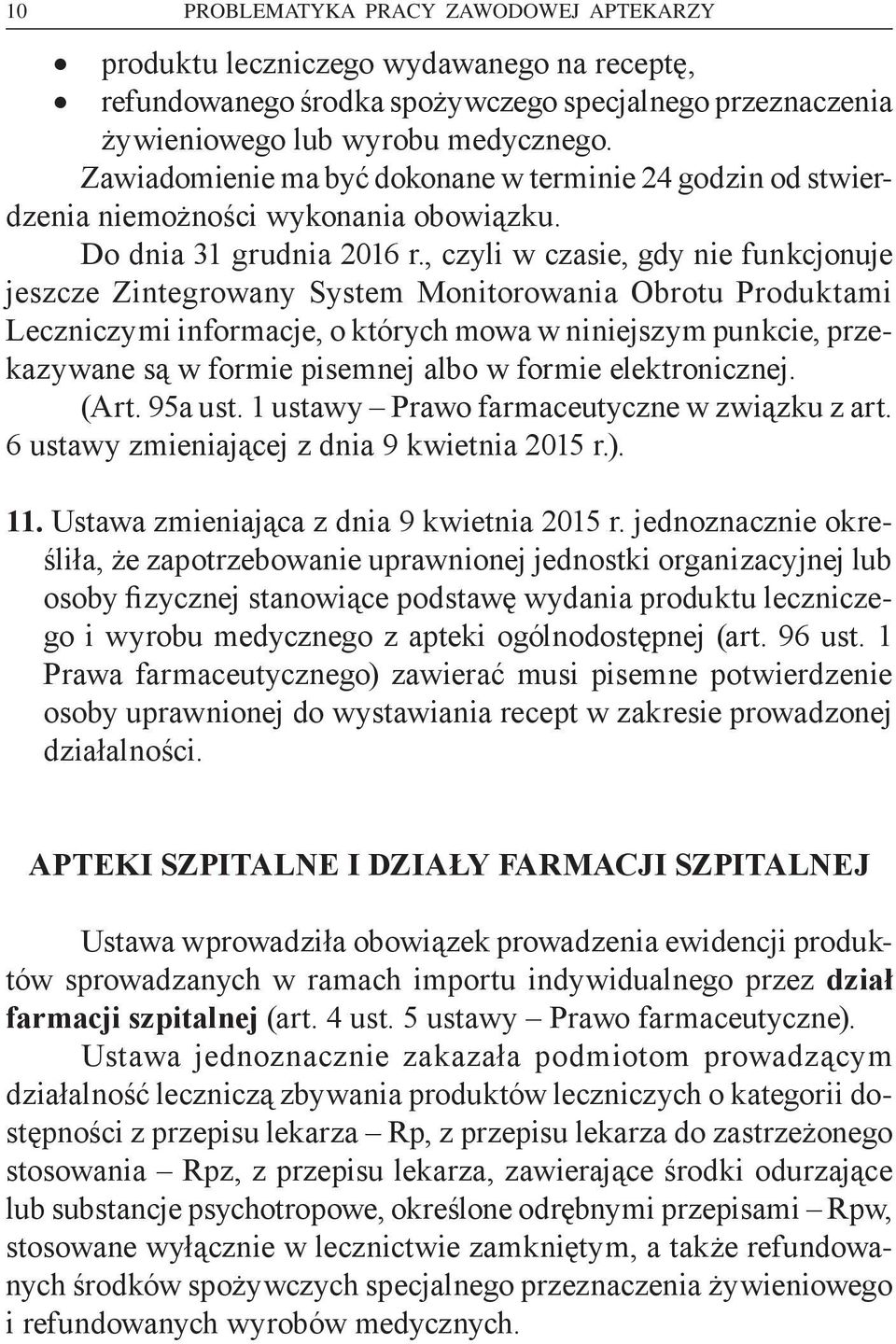 , czyli w czasie, gdy nie funkcjonuje jeszcze Zintegrowany System Monitorowania Obrotu Produktami Leczniczymi informacje, o których mowa w niniejszym punkcie, przekazywane są w formie pisemnej albo w