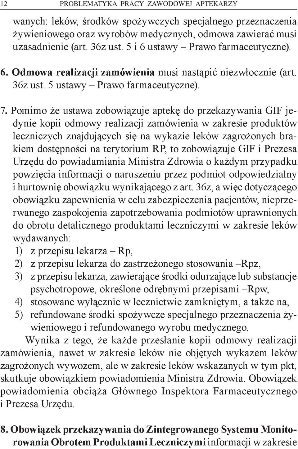 Pomimo że ustawa zobowiązuje aptekę do przekazywania GIF jedynie kopii odmowy realizacji zamówienia w zakresie produktów leczniczych znajdujących się na wykazie leków zagrożonych brakiem dostępności