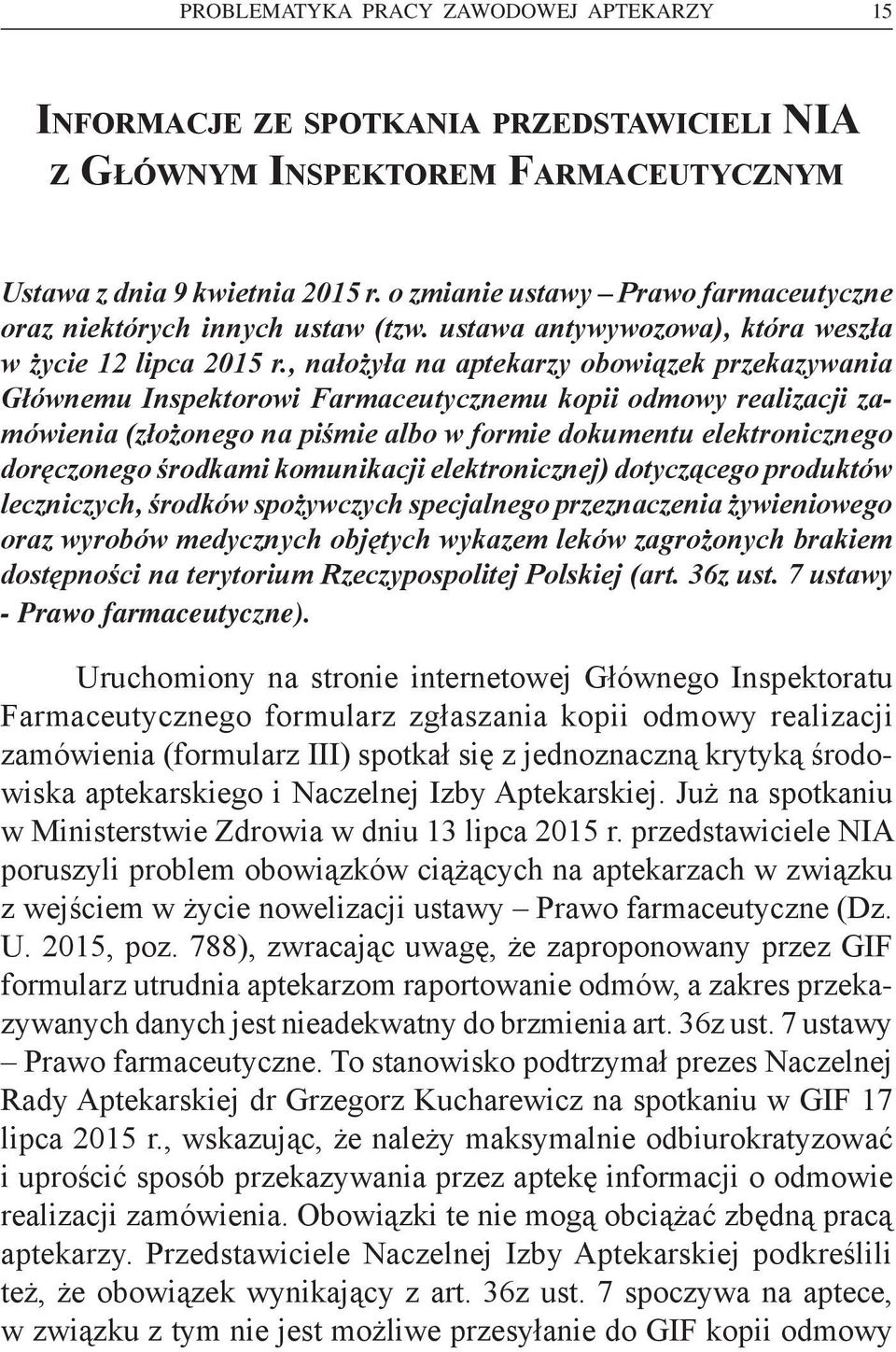 , nałożyła na aptekarzy obowiązek przekazywania Głównemu Inspektorowi Farmaceutycznemu kopii odmowy realizacji zamówienia (złożonego na piśmie albo w formie dokumentu elektronicznego doręczonego