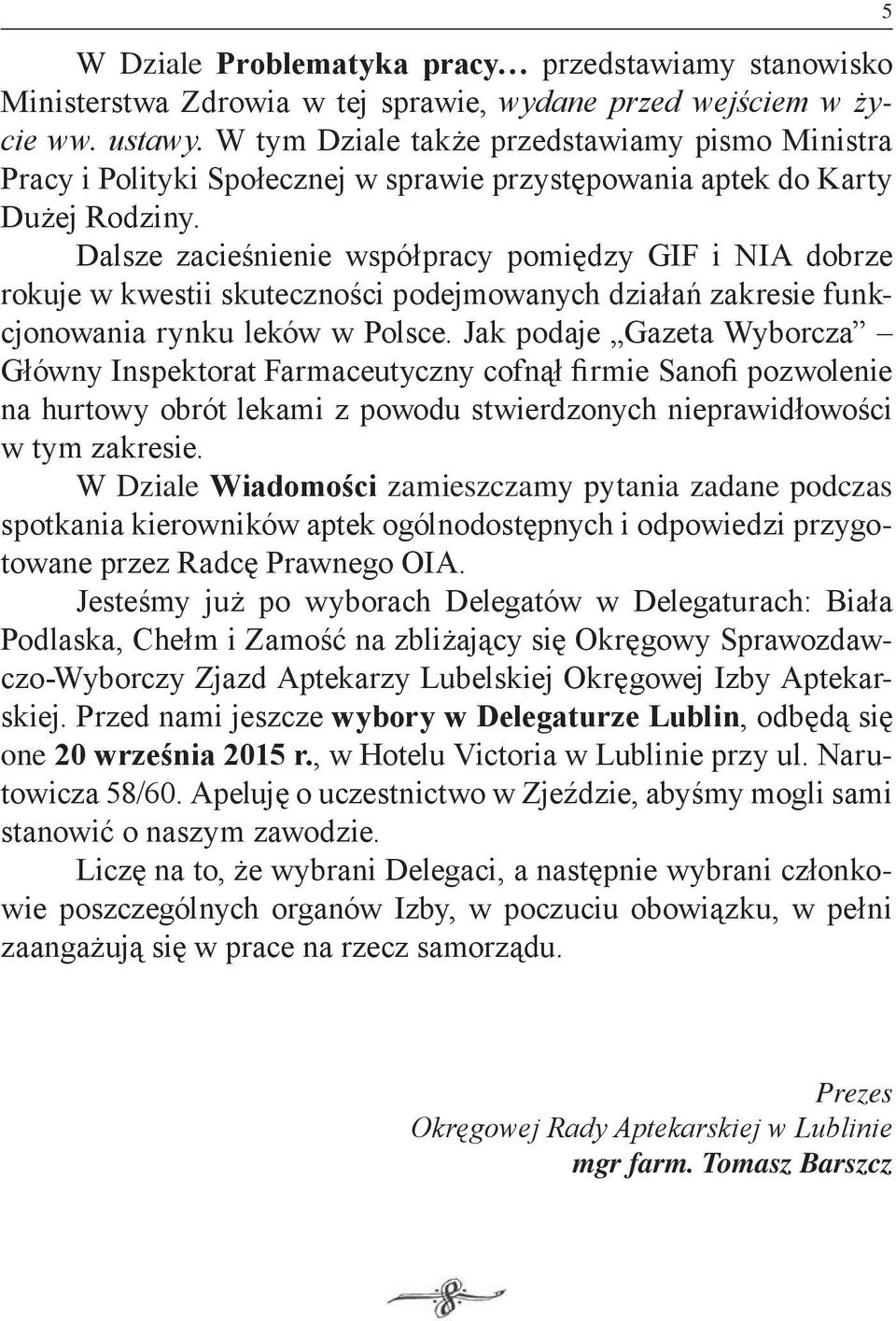 Dalsze zacieśnienie współpracy pomiędzy GIF i NIA dobrze rokuje w kwestii skuteczności podejmowanych działań zakresie funkcjonowania rynku leków w Polsce.