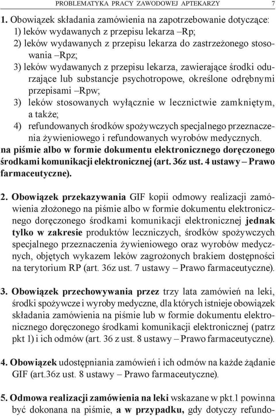 przepisu lekarza, zawierające środki odurzające lub substancje psychotropowe, określone odrębnymi przepisami Rpw; 3) leków stosowanych wyłącznie w lecznictwie zamkniętym, a także; 4) refundowanych