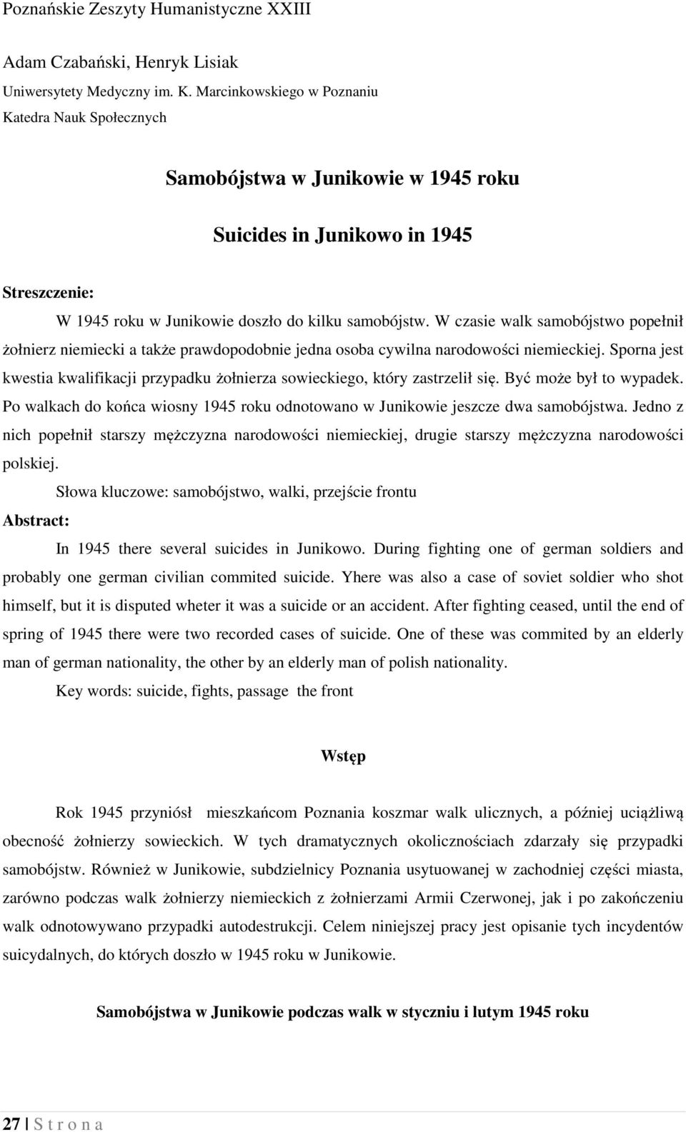 W czasie walk samobójstwo popełnił żołnierz niemiecki a także prawdopodobnie jedna osoba cywilna narodowości niemieckiej.