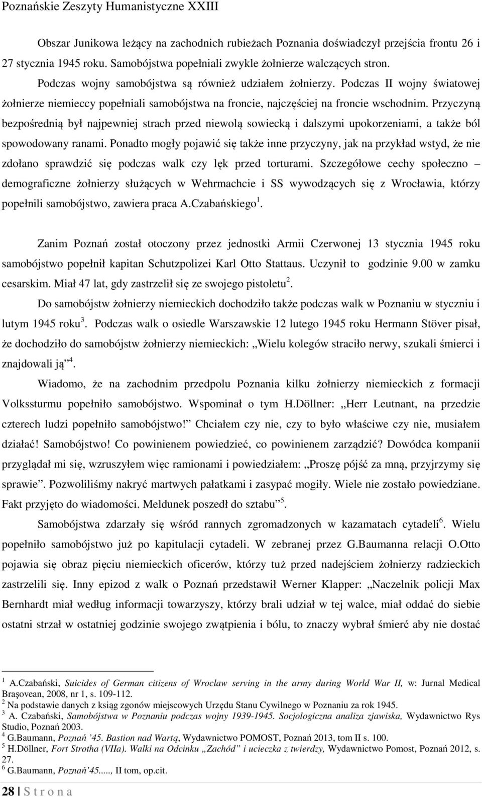 Przyczyną bezpośrednią był najpewniej strach przed niewolą sowiecką i dalszymi upokorzeniami, a także ból spowodowany ranami.