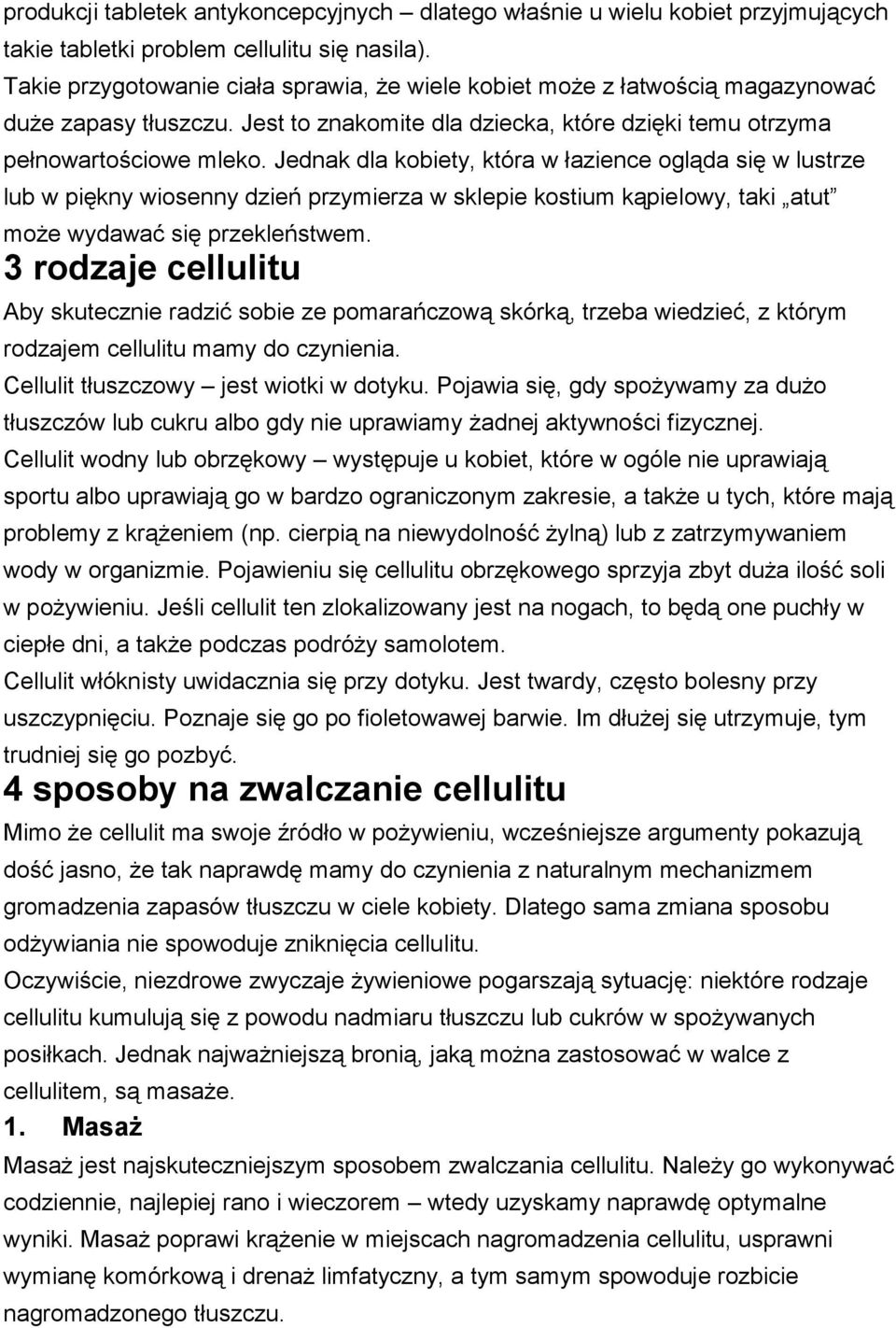 Jednak dla kobiety, która w łazience ogląda się w lustrze lub w piękny wiosenny dzień przymierza w sklepie kostium kąpielowy, taki atut może wydawać się przekleństwem.